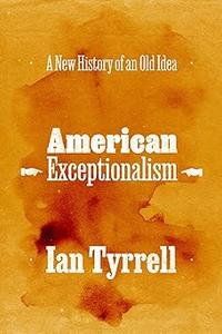 American Exceptionalism A New History of an Old Idea