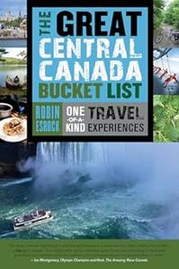 The Great Central Canada Bucket List One-of-a-Kind Travel Experiences