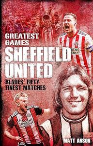 Sheffield United Greatest Games The Blades’ Fifty Finest Matches
