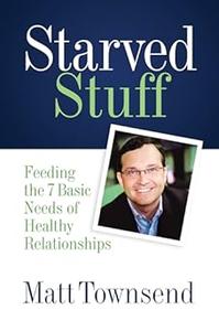 Starved Stuff Feeding the 7 Basic Needs of Healthy Relationships