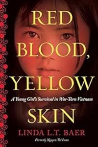 Red Blood, Yellow Skin A Young Girl’s Survival in War-Torn Vietnam