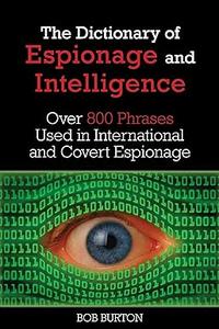Dictionary of Espionage and Intelligence Over 800 Phrases Used in International and Covert Espionage