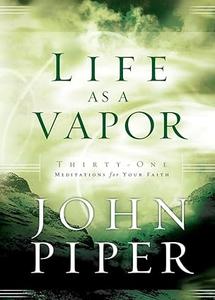 Life as a Vapor Thirty-One Meditations for Your Faith