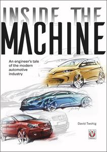 Inside the Machine An Engineer’s Tale of the Modern Automotive Industry