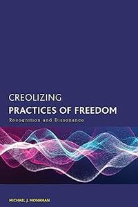Creolizing Practices of Freedom Recognition and Dissonance