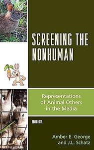 Screening the Nonhuman Representations of Animal Others in the Media