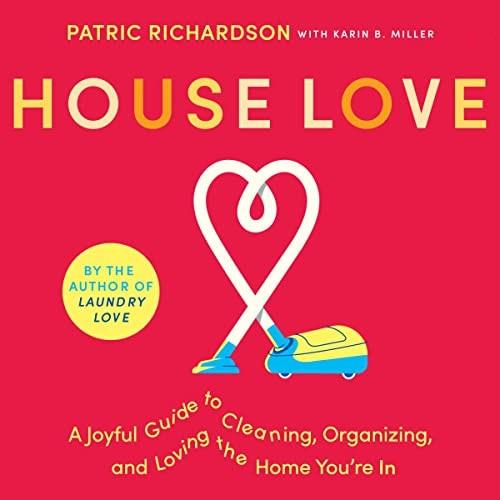 House Love A Joyful Guide to Cleaning, Organizing, and Loving the Home You’re In [Audiobook]