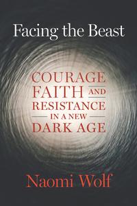 Facing the Beast Courage, Faith, and Resistance in a New Dark Age