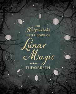 The Hedgewitch’s Little Book of Lunar Magic (The Hedgewitch’s Little Library)
