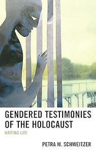 Gendered Testimonies of the Holocaust Writing Life