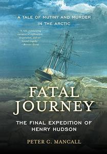 Fatal Journey The Final Expedition of Henry Hudson