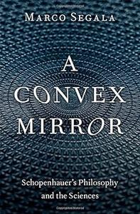 A Convex Mirror Schopenhauer’s Philosophy and the Sciences