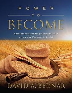Power to Become Spiritual Patterns for Pressing Forward with a Steadfastness in Christ