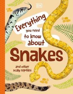 Everything You Need to Know About Snakes And Other Scaly Reptiles (Everything You Need to Know About...), New Edition