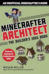 Minecrafter Architect The Builder's Idea Book Details and Inspiration for Creating Amazing Builds