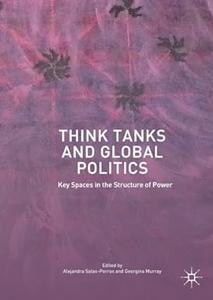 Think Tanks and Global Politics Key Spaces in the Structure of Power (2024)