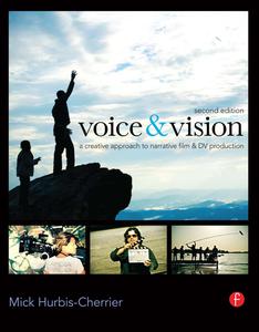 Voice & Vision A Creative Approach to Narrative Filmmaking