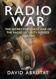 Radio War The Secret Espionage War of the Radio Security Service 1938-1946