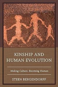 Kinship and Human Evolution Making Culture, Becoming Human