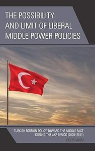 The Possibility and Limit of Liberal Middle Power Policies Turkish Foreign Policy toward the Middle East during the AKP