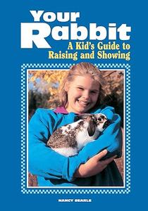 Your Rabbit A Kid’s Guide to Raising and Showing