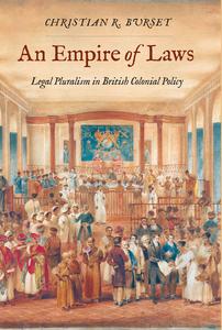An Empire of Laws Legal Pluralism in British Colonial Policy (Yale Law Library Series in Legal History and Reference)