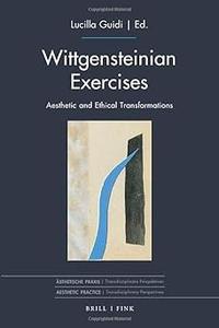 Wittgensteinian Exercises Aesthetic and Ethical Transformations