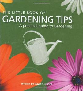 The Little Book of Gardening Tips A Practical Guide to Gardening