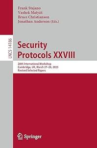 Security Protocols XXVIII 28th International Workshop, Cambridge, UK, March 27-28, 2023, Revised Selected Papers