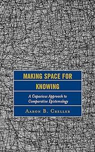 Making Space for Knowing A Capacious Approach to Comparative Epistemology
