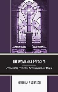 The Womanist Preacher Proclaiming Womanist Rhetoric from the Pulpit