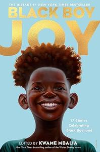 Black Boy Joy 17 Stories Celebrating Black Boyhood