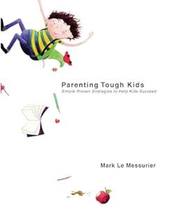 Parenting Tough Kids Simple Proven Strategies to Help Kids Succeed