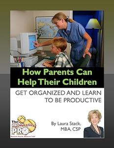 How Parents Can Help Their Children – Get Organized and Learn to Be Productive
