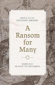 A Ransom for Many Mark 1045 as a Key to the Gospel