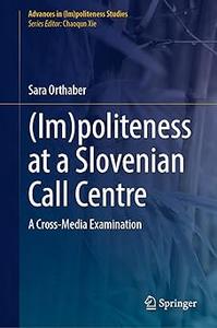 (Im)politeness at a Slovenian Call Centre A Cross–Media Examination (Advances in
