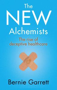The New Alchemists the rise of deceptive healthcare