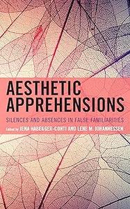 Aesthetic Apprehensions Silence and Absence in False Familiarities