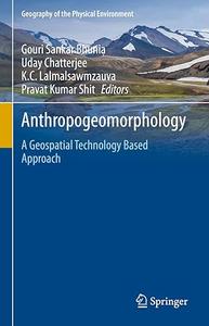 Anthropogeomorphology A Geospatial Technology Based Approach (2024)