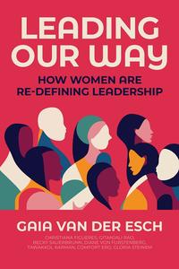 Leading Our Way How Women are Re-Defining Leadership