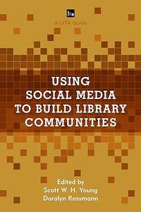 Using Social Media to Build Library Communities A LITA Guide