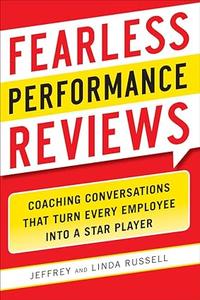 Fearless Performance Reviews Coaching Conversations that Turn Every Employee into a Star Player