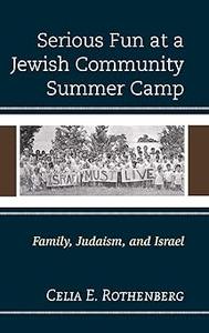 Serious Fun at a Jewish Community Summer Camp Family, Judaism, and Israel