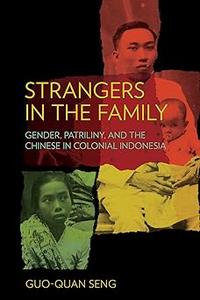 Strangers in the Family Gender, Patriliny, and the Chinese in Colonial Indonesia