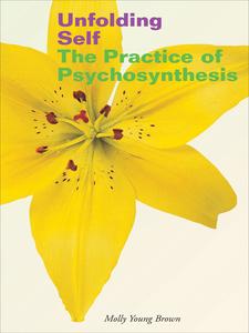 Unfolding Self the Practice of Psychosynthesis