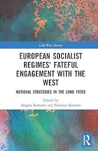 European Socialist Regimes' Fateful Engagement with the West National Strategies in the Long 1970s