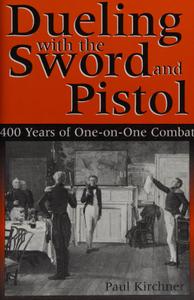 Dueling with the Sword and Pistol 400 Years of One-on-One Combat