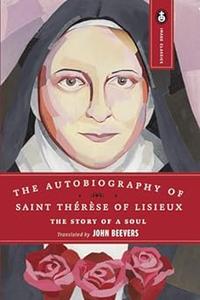 The Autobiography of Saint Therese of Lisieux The Story of a Soul