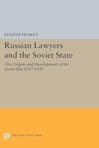 Russian Lawyers and the Soviet State The Origins and Development of the Soviet Bar, 1917-1939