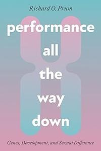 Performance All the Way Down Genes, Development, and Sexual Difference